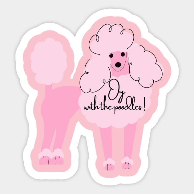 Oy With The Poodles Sticker by capesandrollerskates 